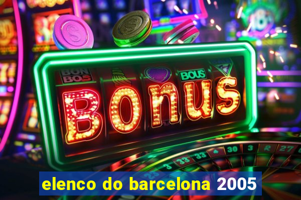 elenco do barcelona 2005